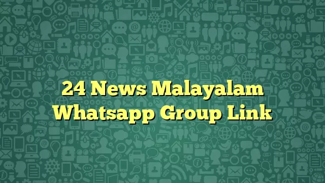 24 News Malayalam Whatsapp Group Link