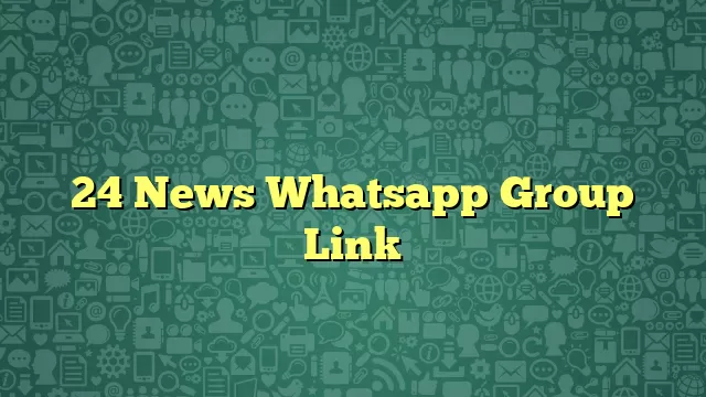 24 News Whatsapp Group Link