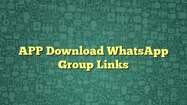 APP Download WhatsApp Group Links