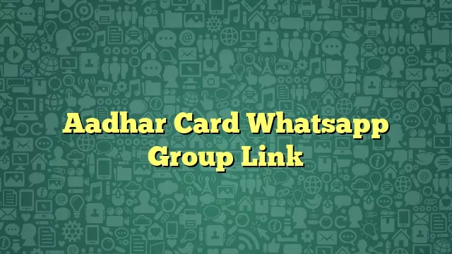 Aadhar Card Whatsapp Group Link