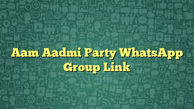 Aam Aadmi Party WhatsApp Group Link