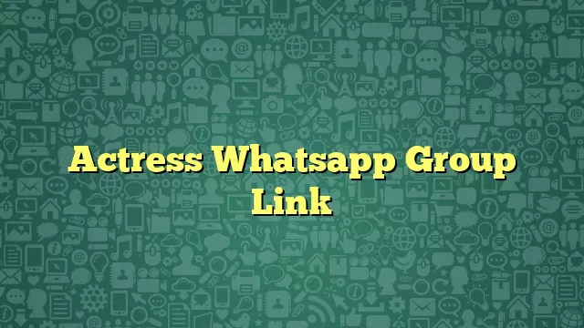 Actress Whatsapp Group Link