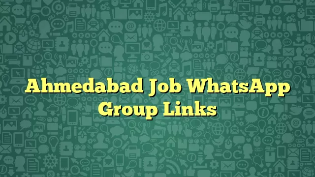 Ahmedabad Job WhatsApp Group Links