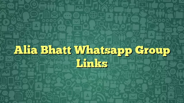 Alia Bhatt Whatsapp Group Links