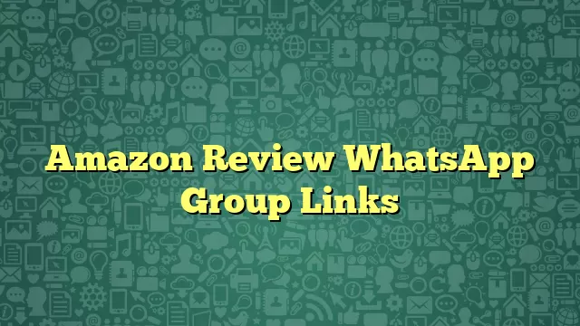 Amazon Review WhatsApp Group Links