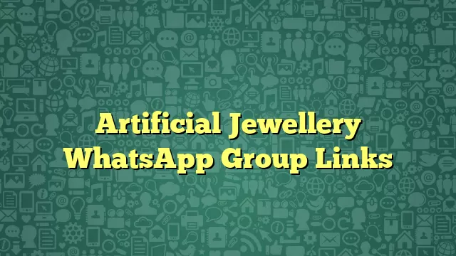 Artificial Jewellery WhatsApp Group Links