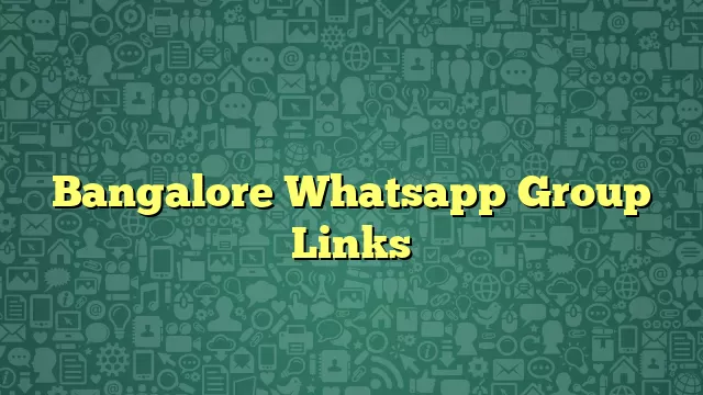 Bangalore Whatsapp Group Links