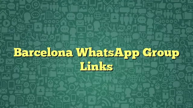 Barcelona WhatsApp Group Links