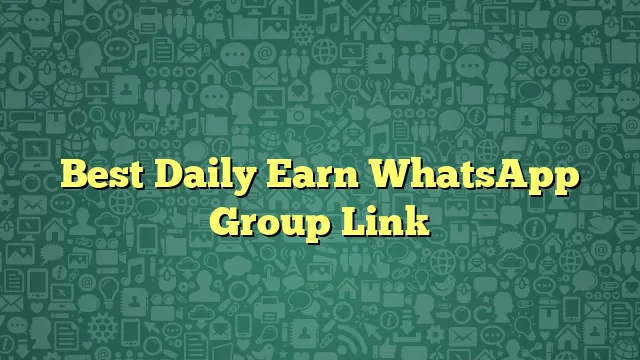 Best Daily Earn WhatsApp Group Link