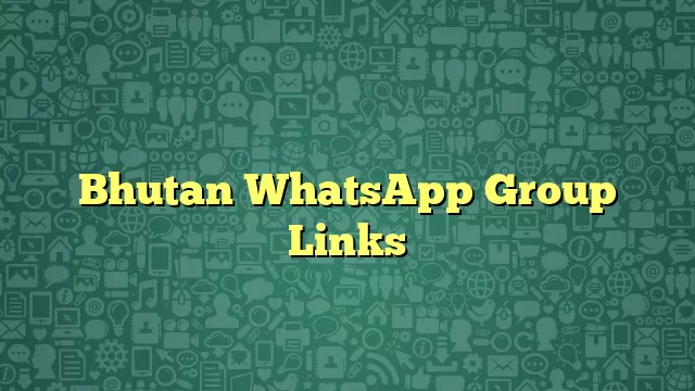 Bhutan WhatsApp Group Links