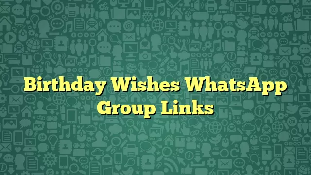 Birthday Wishes WhatsApp Group Links