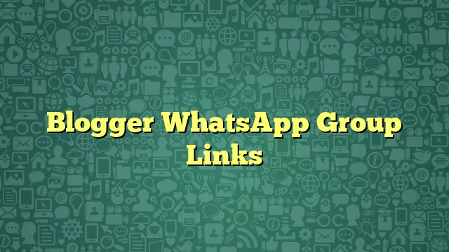 Blogger WhatsApp Group Links