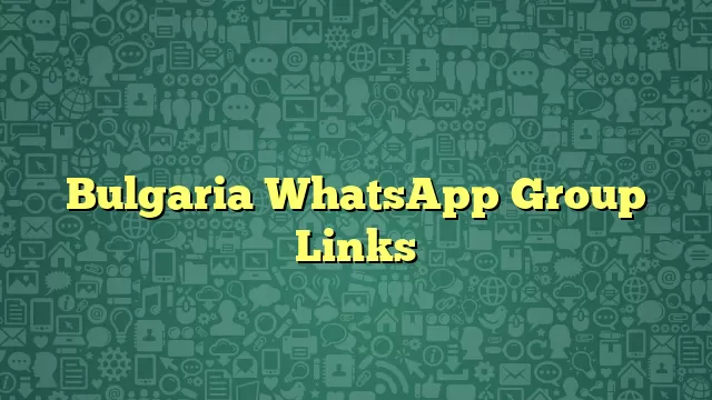 Bulgaria WhatsApp Group Links