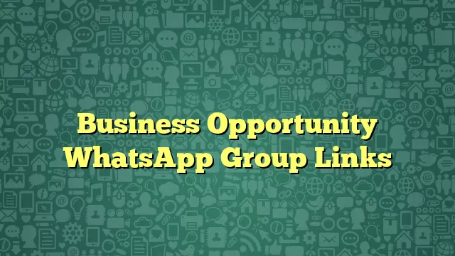 Business Opportunity WhatsApp Group Links