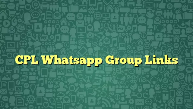 CPL Whatsapp Group Links