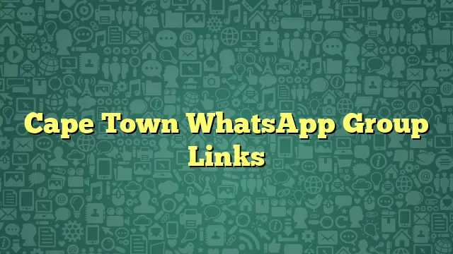Cape Town WhatsApp Group Links