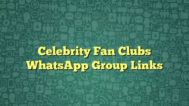 Celebrity Fan Clubs WhatsApp Group Links