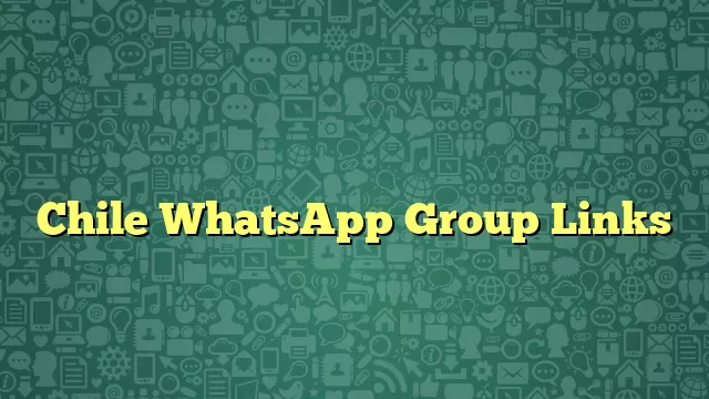 Chile WhatsApp Group Links