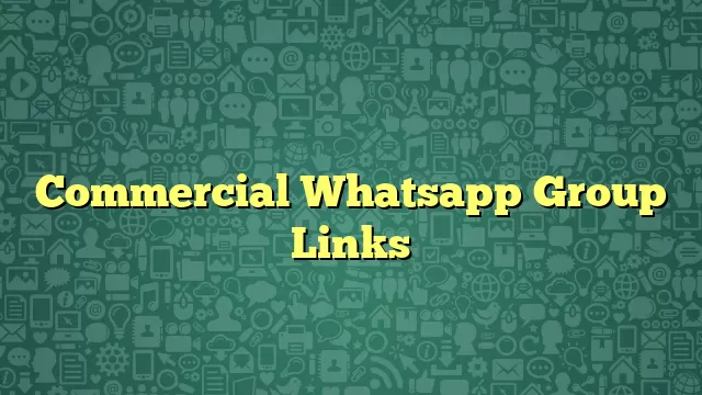Commercial Whatsapp Group Links