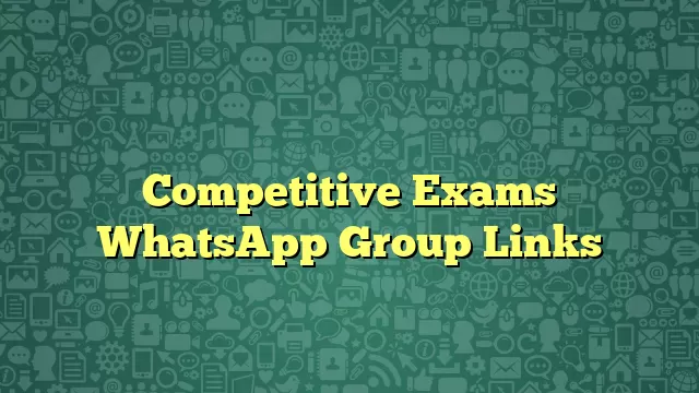 Competitive Exams WhatsApp Group Links