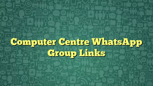 Computer Centre WhatsApp Group Links