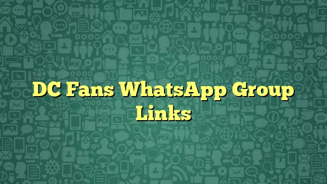DC Fans WhatsApp Group Links