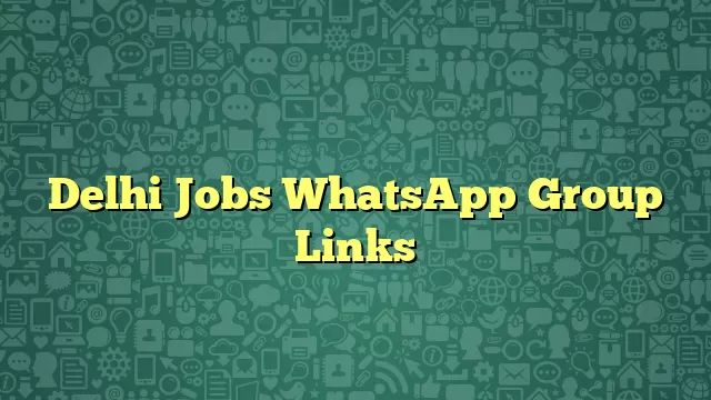 Delhi Jobs WhatsApp Group Links