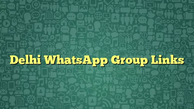 Delhi WhatsApp Group Links