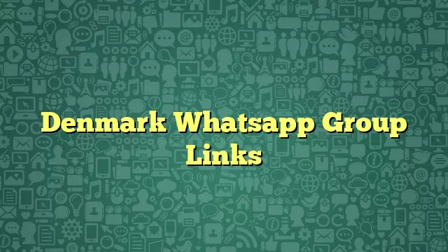 Denmark Whatsapp Group Links