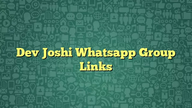 Dev Joshi Whatsapp Group Links