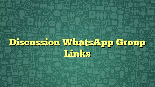 Discussion WhatsApp Group Links