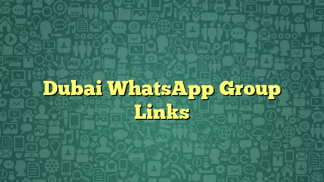 Dubai WhatsApp Group Links