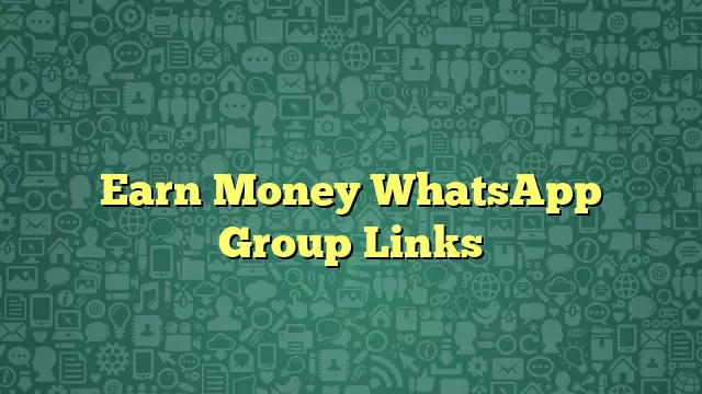 Earn Money WhatsApp Group Links