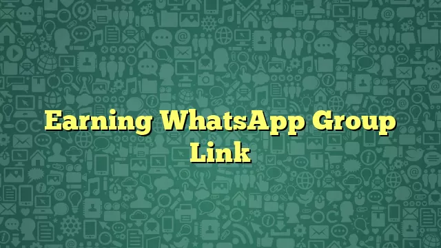 Earning WhatsApp Group Link