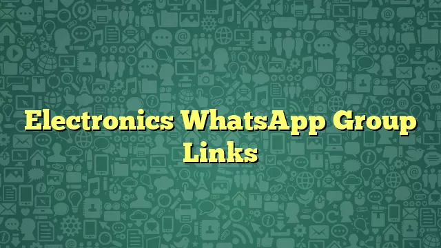 Electronics WhatsApp Group Links