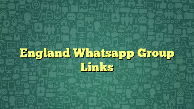 England Whatsapp Group Links