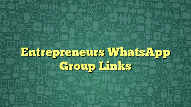 Entrepreneurs WhatsApp Group Links