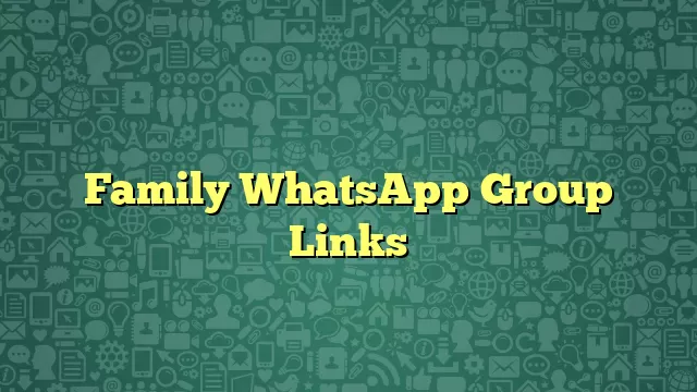 Family WhatsApp Group Links
