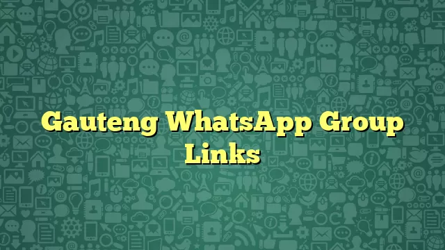 Gauteng WhatsApp Group Links