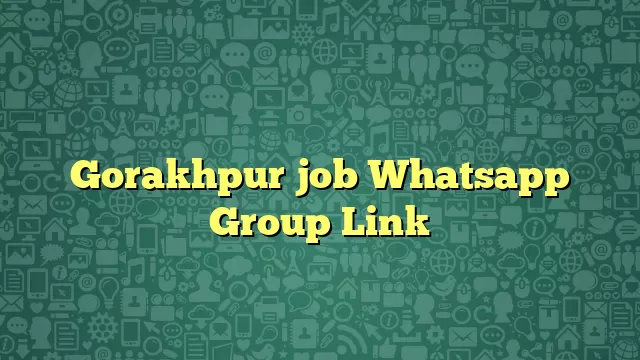 Gorakhpur job Whatsapp Group Link