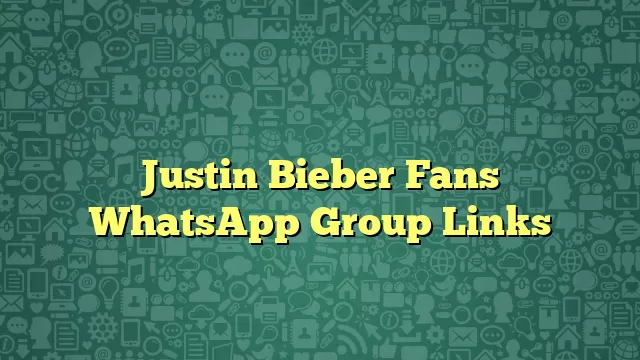 Justin Bieber Fans WhatsApp Group Links