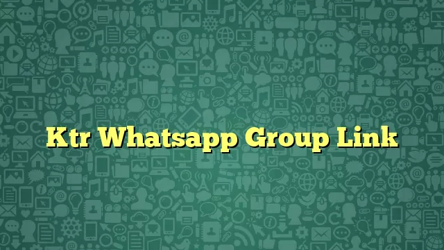 Ktr Whatsapp Group Link