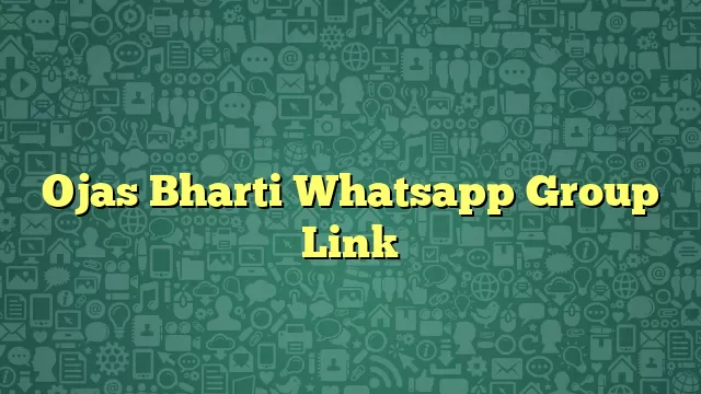 Ojas Bharti Whatsapp Group Link