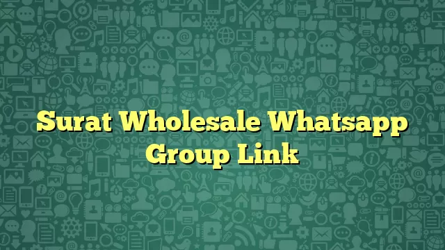 Surat Wholesale Whatsapp Group Link