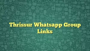 Thrissur Whatsapp Group Links