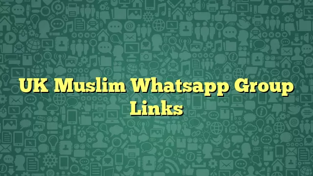 UK Muslim Whatsapp Group Links