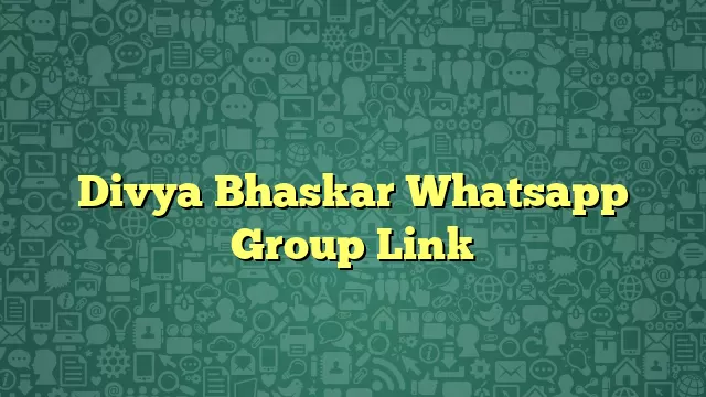 Divya Bhaskar Whatsapp Group Link