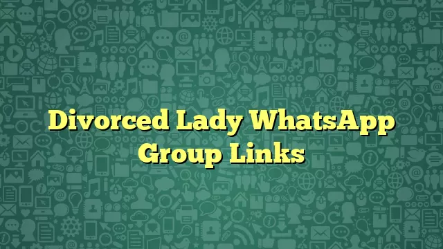 Divorced Lady WhatsApp Group Links