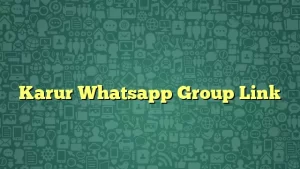 Karur Whatsapp Group Link