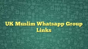 UK Muslim Whatsapp Group Links